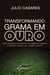 Transformando grama em ouro - Como encontrar os tesouros escondidos do negócio e enxergar soluções que ninguém mais vê