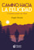 Camino hacia la felicidad - 12 pasos para ser libre
