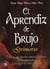 El aprendiz de brujo - Todo lo que necesita conocer un mago para comprender y practicar las artes ocultas
