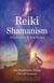 Reiki Shamanism - A Guide to Out-of-Body Healing