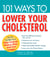 101 Ways to Lower Your Cholesterol - Easy Tips that Allow You to Take Control, Reduce Risk, and Live Longer