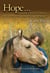 Hope . . . From the Heart of Horses - How Horses Teach Us About Presence, Strength, and Awareness