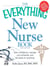 The Everything New Nurse Book, 2nd Edition - Gain confidence, manage your schedule, and be ready for anything!
