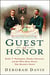 Guest of Honor - Booker T. Washington, Theodore Roosevelt, and the White House Dinner That Shocked a Nation