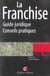 La franchise - guide juridique et conseils pratiques