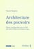 Architecture des pouvoirs - enjeux et perspectives pour un Etat, une union d'Etats et les Nations Unies