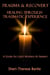 Trauma and Recovery : Healing Through Traumatic Experience : A Guide for Light Workers and Healers