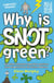 Why is Snot Green? - And Other Extremely Important Questions (and Answers) from the Science Museum