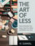 The Art of Less: How to Declutter Your Space, Quiet Your Mind, and Reclaim Your Time