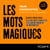 Les Mots magiques - 50 mots précis pour définir votre stratégie de contenu, devenir plus visible en ligne et faire plus de ventes
