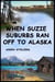 When Suzie Suburbs Ran Off to Alaska