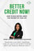 Better Credit Now - How to Have Better Credit for the Rest of Your Life