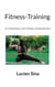 Fitness-Training - für Muskelaufbau, Kraft, Fettabbau und Beweglichkeit