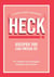 HECK! Recipes You Can Swear By - 75 recipes for sausages, burgers and mince
