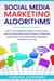 Social Media Marketing Algorithms Step By Step Workbook Secrets To Make Money Online For Beginners, Passive Income, Advertising and Become An Influencer Using Instagram, Facebook & Youtube