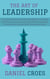 The Art of Leadership: A Comprehensive Guide to Developing Skills that Inspire, Influence, and Success, along with Effective Leadership Techniques for Personal and Professional Growth