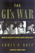 The GI's War - American Soldiers in Europe During World War II