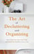 The Art of Decluttering and  Organizing: How to Tidy Up your Home, Stop Clutter, and Simplify your Life (Without Going Crazy) - Declutter Workbook, #1