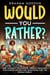 Would You Rather…? 450 thought-provoking, debate-inducing, discussion-prompting questions for the whole family