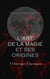 L'Art de la Magie et ses Origines: 3 Ouvrages Classiques - Le sorcier de Meudon, Histoire de la magie, Confidences et Révélations: Comment on devient sorcier, etc.