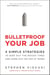 Bulletproof Your Job - 4 Simple Strategies to Ride Out the Rough Times and Come Out On Top at Work