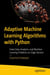 Adaptive Machine Learning Algorithms with Python - Solve Data Analytics and Machine Learning Problems on Edge Devices