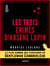 Les Trois Crimes d'Arsène Lupin