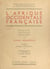 L'Afrique occidentale française - Découverte, pacification, mise en valeur