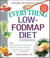 The Everything Low-FODMAP Diet Cookbook - Includes Cranberry Almond Granola, Grilled Swordfish with Pineapple Salsa, Latin Quinoa-Stuffed Peppers, Fennel Pomegranate Salad, Pumpkin Spice Cupcakes...and Hundreds More!