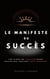 Le Manifeste du Succès - Les clefs du pouvoir pour celles qui veulent tout prendre
