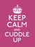 Keep Calm and Cuddle Up - Good Advice for Those in Love
