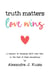 Truth Matters, Love Wins: A Memoir of Choosing Faith over Fear in the Face of False Accusations