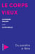 Le corps vieux - Du paraître à l'être