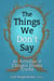 The Things We Don’t Say: An Anthology of Chronic Illness Truths