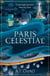 Paris Celestial - the stunning sequel to #1 Sunday Times bestseller Shanghai Immortal