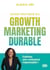 Guide pratique du growth marketing durable - Cultivez une croissance responsable