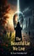 The Beautiful Lie We Live