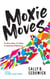 Moxie Moves: 10 Easy Ways to Make a Powerful Difference