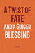 A Twist of Fate and a Ginger Blessing