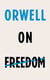 Orwell on Freedom