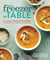 From Freezer to Table - 75+ Simple, Whole Foods Recipes for Gathering, Cooking, and Sharing: A Cookbook