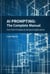 AI Prompting - The Complete Manual: From First Principles to Advanced Applications