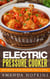 Electric Pressure Cooker: Easy Recipes for Delicious and Healthy Meals