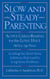 Slow and Steady Parenting - Active Child-Raising for the Long Haul, From Birth to Age 3: Avoiding the Short-Term Solutions That Lead to Long-Term Problems