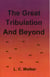The Great Tribulation and Beyond