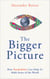 The Bigger Picture - How Psychedelics Can Help Us Make Sense of the World