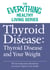 Thyroid Disease: Thyroid Disease and Your Weight - The most important information you need to improve your health