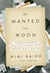 He Wanted the Moon - The Madness and Medical Genius of Dr. Perry Baird, and His Daughter's Quest to Know Him