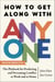 How to Get Along with Anyone - The Playbook for Predicting and Preventing Conflict at Work and at Home