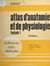 Atlas d'anatomie et de physiologie (1) - Cytologie et histologie, ostéologie et arthrologie, myologie
